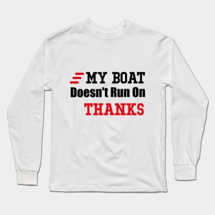 My Boat Doesn't Run On Thanks Travelling Boat Quotes Gift Long Sleeve T-Shirt